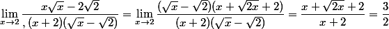 \lim_{x\to 2}\dfrac{x\sqrt x -2\sqrt 2 }{,(x+2)(\sqrt x -\sqrt 2 )}=\lim_{x\to 2}\dfrac{(\sqrt x-\sqrt 2)(x+\sqrt{2x}+2)}{(x+2)(\sqrt x -\sqrt 2 )}=\dfrac{x+\sqrt{2x}+2}{x+2}=\dfrac{3}{2}
